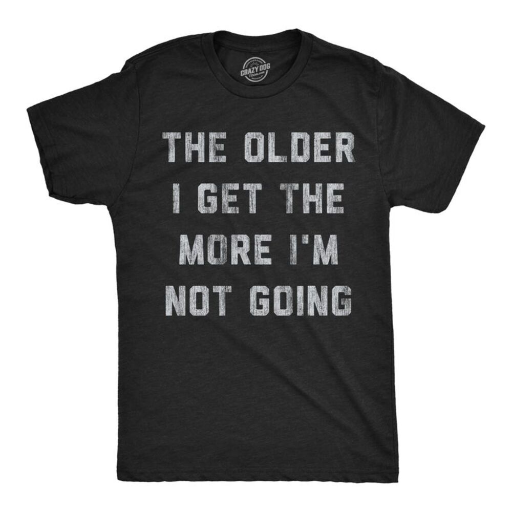 Mens T Shirts The Older I Get The More Im Not Going Tee For Men